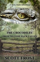 The Crocodiles From No Come Back Valley: A Vicky Slate Adventure B09MZ1DBLF Book Cover