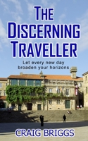 The Discerning Traveller: Let every new day broaden your horizons B088B6XW2J Book Cover