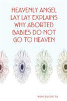 Heavenly Angel Lay Lay Explains Why Aborted Babies Do Not Go to Heaven 0615174701 Book Cover