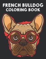 French Bulldog Coloring Book: Illustrations Of Frenchies To Color With Other Fun Activities, Young Dog Lovers Coloring Pages B08NV7GR66 Book Cover