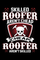 Skilled Roofer Aren't Cheap Cheap Roofer Aren't Skilled: Funny Roofer Journal Notebook Best Gifts For Roofer, Roofing Notebook Blank Lined Ruled Journal 6x9 101 Pages 1706198973 Book Cover