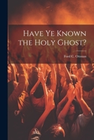 Have Ye Known the Holy Ghost? 1021684864 Book Cover