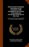 Reports of the Proceedings and Debates of the Convention of 1821 Assembled for the Purpose of Amending the Constitution of the State of New York: Containing All the Official Documents Relating to the  1143583930 Book Cover