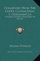 Collations From The Codex Cluniacensis S. Holkhamicus: A Ninth-Century Manuscript Of Cicero 1163227404 Book Cover