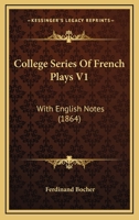 College Series Of French Plays With English Notes By Ferdinand Böcher, Volume 1... 114172734X Book Cover