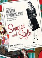 Service and Style: How the American Department Store Fashioned the Middle Class 0312326351 Book Cover