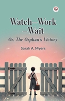 Watch Work Wait Or, The Orphan's Victory B0DXQF6VCZ Book Cover