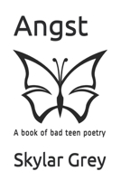 Angst: A book of bad teen poetry 1677229233 Book Cover