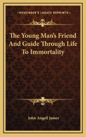 The Young Man's Friend and Guide Through Life to Immortality 054832641X Book Cover