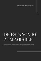 De estancado a imparable: Estancarse no es opción cuando tu meta está grabada en tu corazón B0H6TML6BP Book Cover