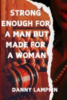 STRONG ENOUGH FOR A MAN BUT MADE FOR A WOMAN B0DJPTHFV1 Book Cover