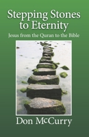 Stepping Stones to Eternity: Jesus from the Quran to the Bible B088BH432R Book Cover