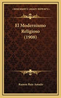 El Modernismo Religioso (1908) 1167615808 Book Cover