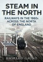 Steam in the North: Railways in the 1960s Across the North of England 1781552517 Book Cover