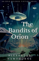 The Bandits of Orion: Science Fiction Book, In a world of replicas, only the pirates are real B0C63P693D Book Cover