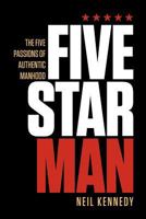 Fivestarman: The Five Passions of Authentic Manhood 1456493191 Book Cover