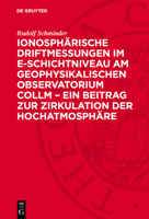 Ionosphärische Driftmessungen Im E-Schichtniveau Am Geophysikalischen Observatorium Collm - Ein Beitrag Zur Zirkulation Der Hochatmosphäre 3112772784 Book Cover