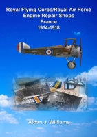 RFC/RAF Engine Repair Shops- France 1914 to 1918 024462027X Book Cover