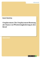Outplacement. Die Outplacement-Beratung ALS Chance Zur Wiedereingliederung in Den Beruf 3640164911 Book Cover