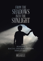 From the Shadows into the Sunlight: Making Racial Discrimination Irrelevant 1098042980 Book Cover