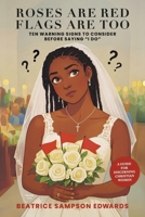 Roses are Red Flags Are Too: Ten Warning Signs to Consider Before Saying “I DO”: A GUIDE FOR DISCERNING CHRISTIAN WOMEN B0GZT167HM Book Cover
