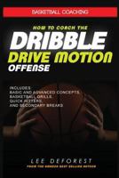 Basketball Coaching: How to Coach the Dribble Drive Motion Offense: Includes Basic and Advanced Concepts, Basketball Drills, Quick Hitters, and Secondary Breaks 1521474028 Book Cover