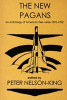 The New Pagans: An Anthology of American Free Verse, 1895-1922 0988953935 Book Cover