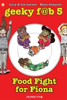 Geeky Fab 5 Vol. 4: Food Fight For Fiona 1545803463 Book Cover