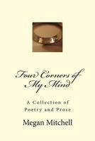 Four Corners of My Mind: A Collection of Poetry and Prose 1523845694 Book Cover