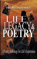 Life, Legacy, & Poetry: A Poetry Anthology for Life's Experiences B0HMFJV5NJ Book Cover