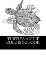 Turtles Adult Coloring Book: 25 Beautiful Turtle Coloring Designs for Men, Women and Teens to Relax 1541262417 Book Cover