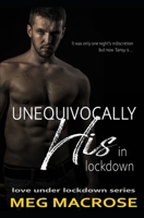 Unequivocally His In Lockdown: An enemies to lovers, best friend's brother, billionaire romance B08BDW3ZSS Book Cover