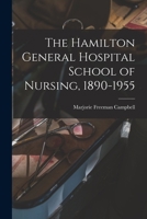 The Hamilton General Hospital, School of Nursing, 1890-1955 1013333314 Book Cover