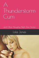 A Thunderstorm Cum: and Other Naughty Night Time Stories 1699847509 Book Cover