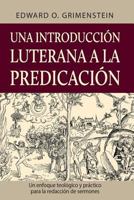 Una Introduccion Luterana a la Predicacion (a Lutheran Primer for Preaching) 0758657277 Book Cover