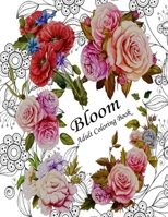 Bloom adult coloring book: Bloom Adult Coloring Book Beautiful flower garden patterns B0C9SP2XYY Book Cover