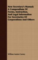 New secretary's manual: a compendium of forms, instruction and legal information, for secretaries of corporations and others, with an appendix 1341125688 Book Cover