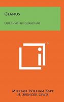 Glands, Our Invisible Guardians 1258113139 Book Cover