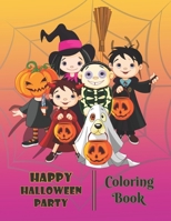 HAPPY HALLOWEEN PARTY Coloring Book: Halloween with this adorable coloring book that is perfect for little hands. A Fun Activity Spooky Scary Things ... Kids, Toddler. Incredibly Fun and Relaxing. B08K4SZ2HG Book Cover