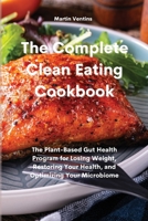 The Complete Clean Eating Cookbook: The Plant-Based Gut Health Program for Losing Weight, Restoring Your Health, and Optimizing Your Microbiome 1801757844 Book Cover