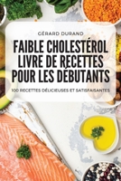 Faible Cholestérol Livre de Recettes Pour Les Débutants 1804653527 Book Cover