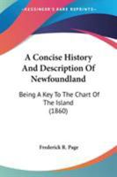 A Concise History and Description of Newfoundland: Being a Key to the Chart of the Island 1437450709 Book Cover