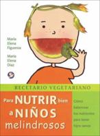 Recetario vegetariano para nutrir bien a ninos melindrosos: Como balancear los nutrientes para tener hijos sanos 9688606839 Book Cover