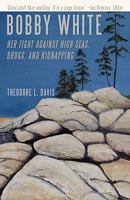 BOBBY WHITE: Her Fight Against High Seas, Drugs, and Kidnapping 1440149615 Book Cover