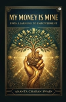 My Money is Mine: From Learning to Empowerment B0GT5V8M12 Book Cover