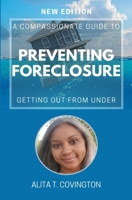 A Compassionate Guide To Preventing Foreclosure: Getting Out From Under B0C2SG69PJ Book Cover