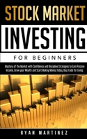 Stock Market Investing for Beginners: Mastery of The Market with Confidence and Discipline Strategies to Earn Passive Income, Grow your Wealth and Start Making Money Today. Day Trade for Living. 1914271114 Book Cover