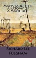 Man's Laughter: Anatomy of a Manhunt: A Novel of Betrayal and Brutality 1478394560 Book Cover