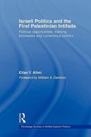 Israeli Politics and the First Palestinian Intifada: Political Opportunities, Framing Processes and Contentious Politics 0415558859 Book Cover