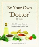 Be Your Own Doctor by Rachel Weaver M.H. (2010) Paperback 0971266905 Book Cover